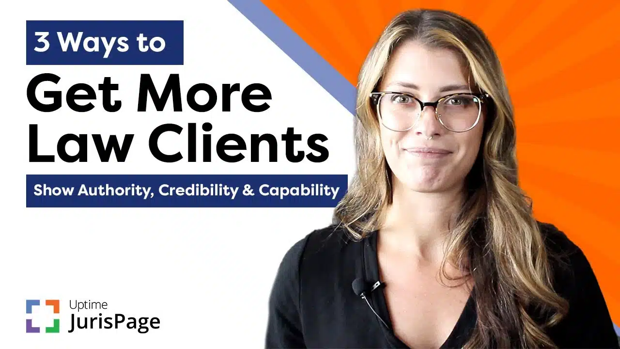 3 Ways to Get More Law Clients: Demonstrate Authority, Credibility, and Capability