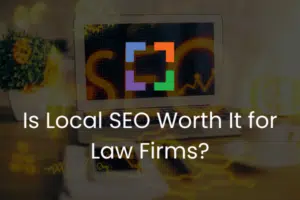 Is Local SEO Worth It for Law Firms