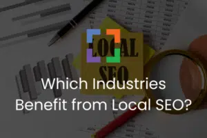 Which Industries Benefit from Local SEO
