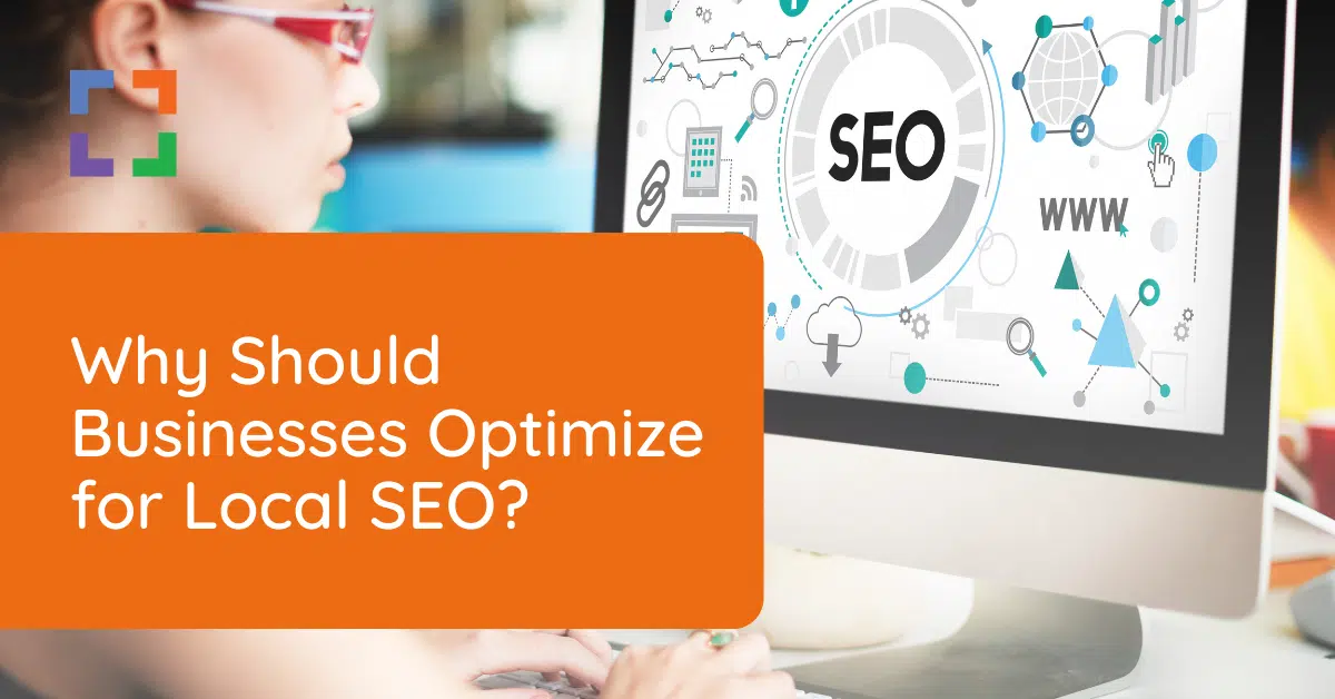 Why Should Businesses Optimize for Local SEO