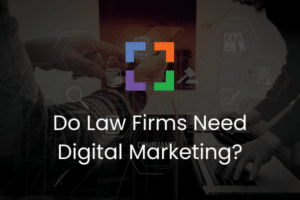 Do Law Firms Need Digital Marketing