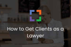 How to Get Clients as a Lawyer